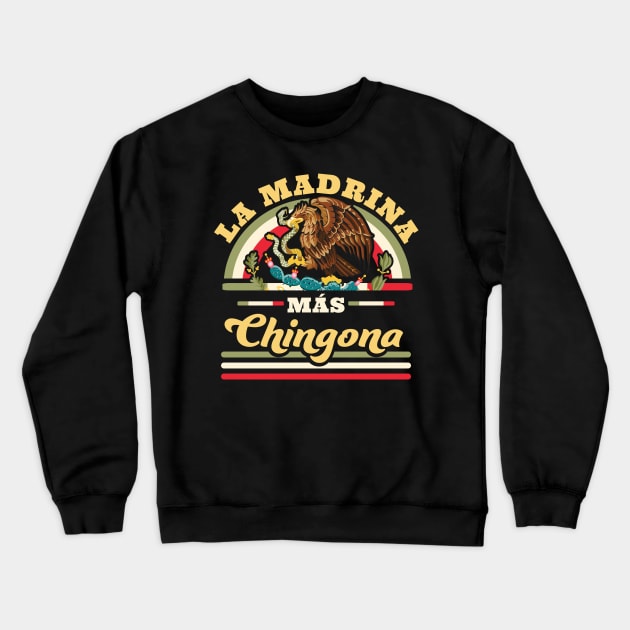 La Madrina Mas Chingona Mexican Cool Godmother Crewneck Sweatshirt by OrangeMonkeyArt